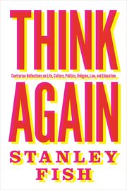 Think again. Contrarian Reflections on Life, Culture, Politics, Religion, Law, and Education cover image