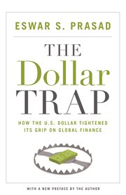 The dollar trap. How the U.S. Dollar Tightened Its Grip on Global Finance cover image
