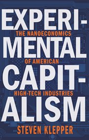 Experimental capitalism. The Nanoeconomics of American High-Tech Industries cover image