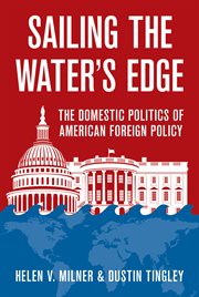 Sailing the water's edge : the domestic politics of American foreign policy cover image