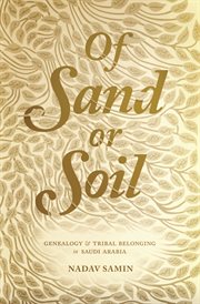 Of sand or soil : genealogy and tribal belonging in Saudi Arabia cover image