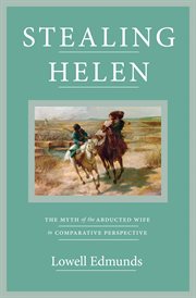 Stealing helen. The Myth of the Abducted Wife in Comparative Perspective cover image