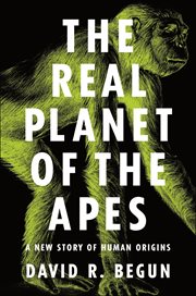 The Real Planet of the Apes : a New Story of Human Origins cover image