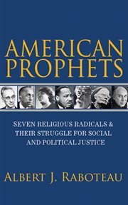 American prophets : seven religious radicals and their struggle for social and political justice cover image
