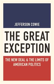 The great exception. The New Deal and the Limits of American Politics cover image