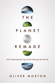 The planet remade. How Geoengineering Could Change the World cover image