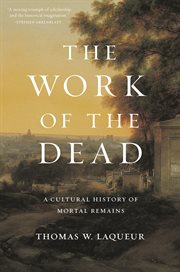The work of the dead. A Cultural History of Mortal Remains cover image