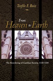 From Heaven to Earth : the reordering of Castilian society, 1150-1350 cover image