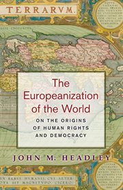 The Europeanization of the world : on the origins of human rights and democracy cover image