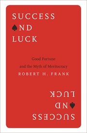 Success and luck : good fortune and the myth of meritocracy cover image