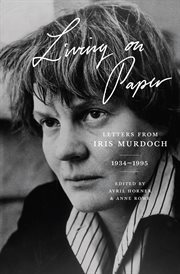 Living on paper : letters from Iris Murdoch 1934-1995 cover image