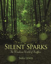 Silent sparks : the wondrous world of fireflies cover image