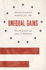 Unequal gains : American growth and inequality since 1700 cover image