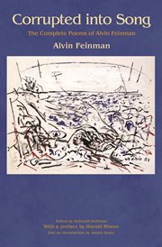 Corrupted into Song : the Complete Poems of Alvin Feinman cover image