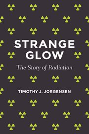 Strange glow : the story of radiation cover image