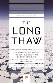 The long thaw. How Humans Are Changing the Next 100,000 Years of Earth's Climate cover image