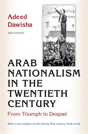 Arab nationalism in the twentieth century. From Triumph to Despair - With a new chapter on the twenty-first-century Arab world cover image
