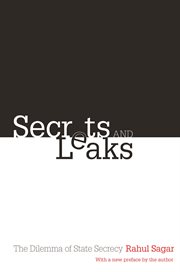 Secrets and leaks : the dilemma of state secrecy cover image