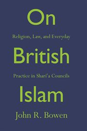 On british islam. Religion, Law, and Everyday Practice in Shariʿa Councils cover image