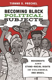 Becoming black political subjects : movements and ethno-racial rights in Colombia and Brazil cover image