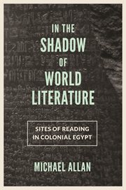 In the shadow of world literature. Sites of Reading in Colonial Egypt cover image