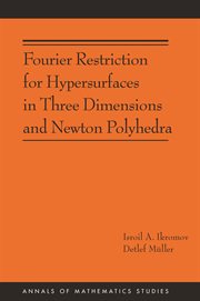 Fourier Restriction for Hypersurfaces in Three Dimensions and Newton Polyhedra : Annals of Mathematics Studies cover image