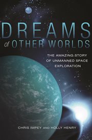 Dreams of other worlds : the amazing story of unmanned space exploration cover image