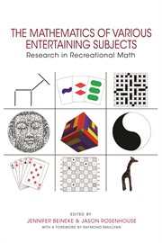 The Mathematics of various entertaining subjects : research in recreational Math cover image