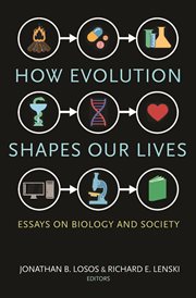 How evolution shapes our lives : essays on biology and society cover image