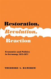 Restoration, Revolution, Reaction : Economics and Politics in Germany, 1815-1871 cover image