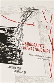 Democracy's infrastructure. Techno-Politics and Protest after Apartheid cover image