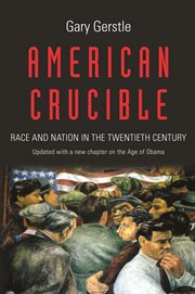 American crucible. Race and Nation in the Twentieth Century cover image