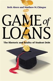 Game of Loans : the Rhetoric and Reality of Student Debt cover image
