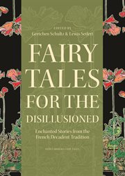 Fairy tales for the disillusioned : enchanted stories from the French decadent tradition cover image