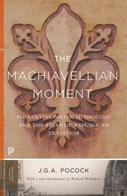 The machiavellian moment : Florentine political thought and the Atlantic Republican tradition cover image