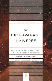 The Extravagant Universe : Exploding Stars, Dark Energy, and the Accelerating Cosmos cover image