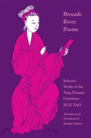 Brocade River poems : selected works of the Tang dynasty courtesan Xue Tao cover image