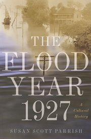 The flood year 1927 : a cultural history cover image