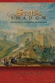 Scott's Shadow : The Novel in Romantic Edinburgh. Literature in History cover image