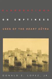 Elaborations on emptiness. Uses of the Heart Sūtra cover image