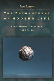 The enchantment of modern life. Attachments, Crossings, and Ethics cover image