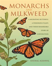 Monarchs and Milkweed : a migrating butterfly, a poisonous plant, and their remarkable story of coevolution cover image