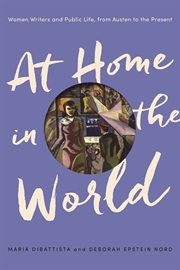 At home in the world. Women Writers and Public Life, from Austen to the Present cover image