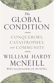 The global condition. Conquerors, Catastrophes, and Community cover image
