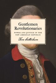 Gentlemen revolutionaries. Power and Justice in the New American Republic cover image