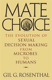Mate choice : the evolution of sexual decision making from microbes to humans cover image