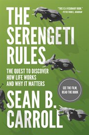 The serengeti rules. The Quest to Discover How Life Works and Why It Matters - With a New Q&A With the Author cover image