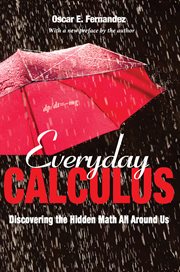 Everyday calculus : discovering the hidden math all around us cover image