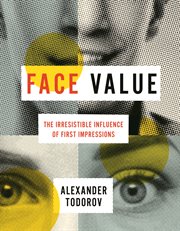 Face value. The Irresistible Influence of First Impressions cover image