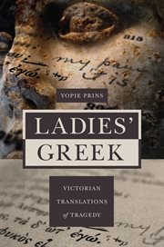 Ladies' Greek : Victorian translations of tragedy cover image